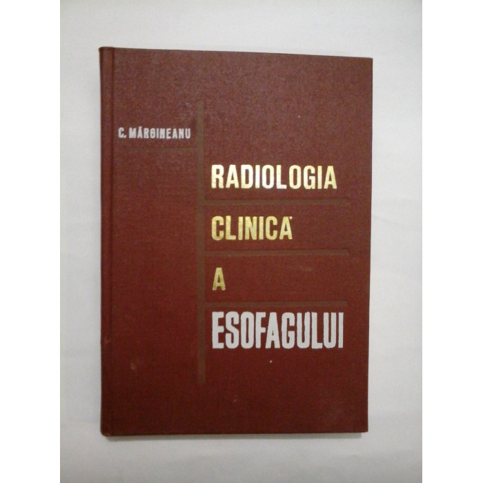 RADIOLOGIA  CLINICA  A  ESOFAGULUI  -  C.  MARGINEANU 